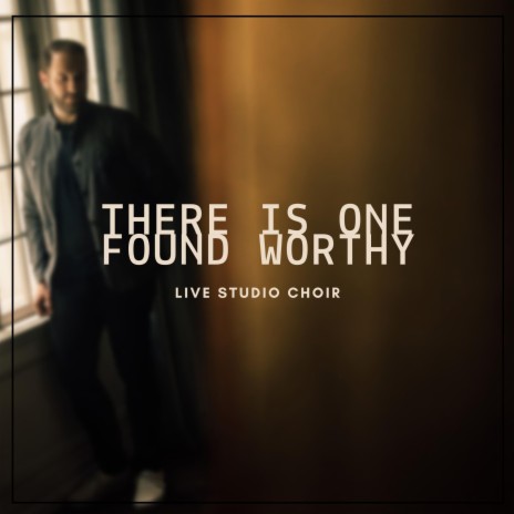 There Is One Found Worthy (LIVE Choir Version) | Boomplay Music