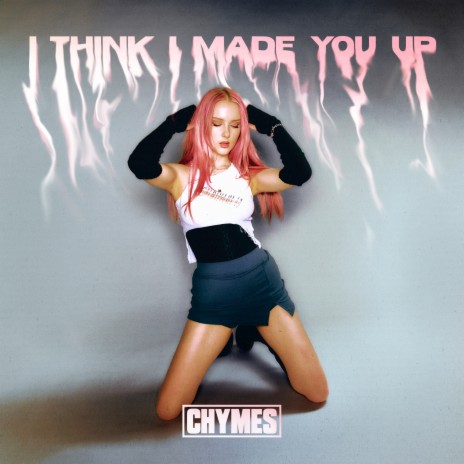 I Think I Made You Up | Boomplay Music