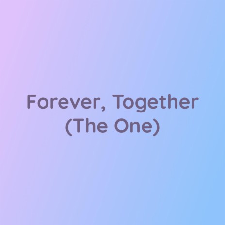 Forever, Together (The One) | Boomplay Music