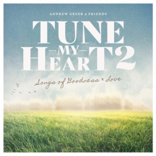 Tune My Heart 2 ... Songs of Goodness & Love
