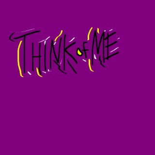 THINK OF ME