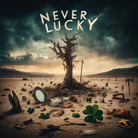 Never Lucky | Boomplay Music