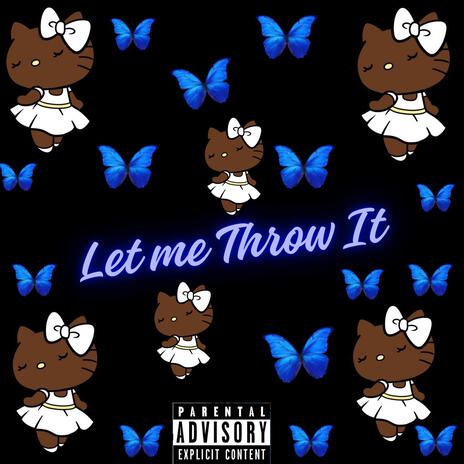 Let Me Throw It | Boomplay Music