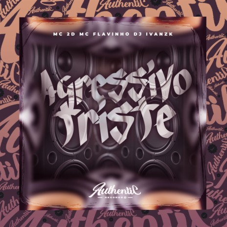 Agressivo Triste ft. MC 2D & mc flavinho | Boomplay Music