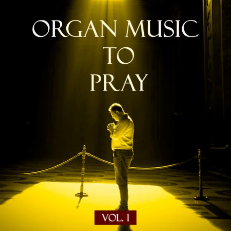 Organ Music to Pray, Vol. 1 | Boomplay Music