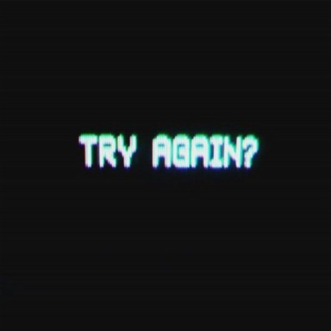 TRY AGAIN? | Boomplay Music