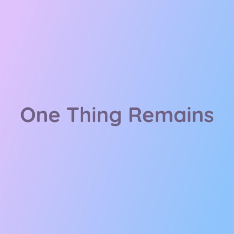 One Thing Remains | Boomplay Music