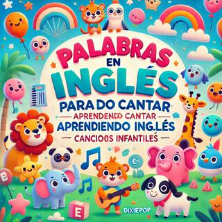 Palabras en Inglés para Cantar : Aprendiendo Inglés : Canciones Infantiles