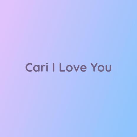 Cari I Love You | Boomplay Music