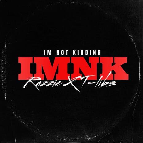 IMNK (Im Not Kidding) ft. T Libs | Boomplay Music