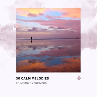 30 Calm Melodies to Improve Your Mood