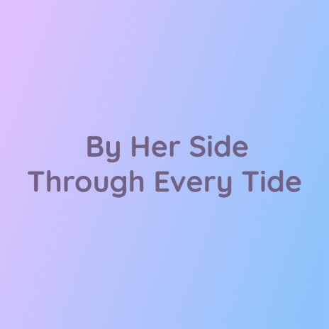By Her Side Through Every Tide