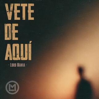 Vete de Aquí lyrics | Boomplay Music