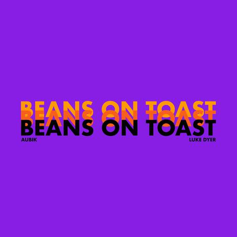 BEANS ON TOAST ft. Luke Dyer | Boomplay Music