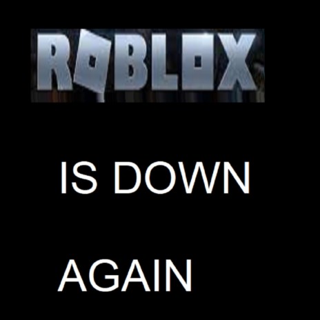 ROBLOX IS DOWN
