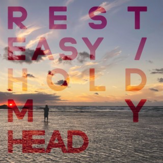 Rest Easy / Hold My Head