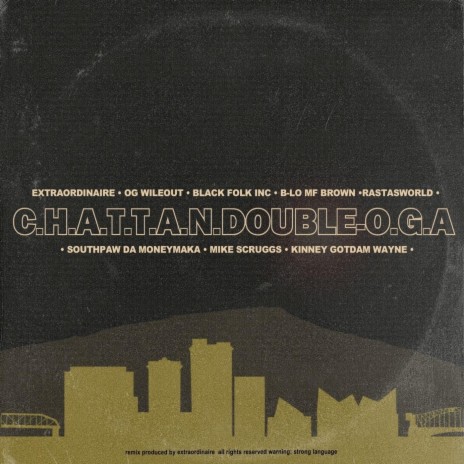 C​.​H​.​A​.​T​.​T​.​A​.​N​.​Doubleo​.​G​.​A. (Remix) [feat. Og Wileout, Black Folk Inc., Rastasworld, B-Lo Mf Brown, Southpaw da Moneymaka, Mike Scruggs & Kinney Gotdam Wayne] | Boomplay Music