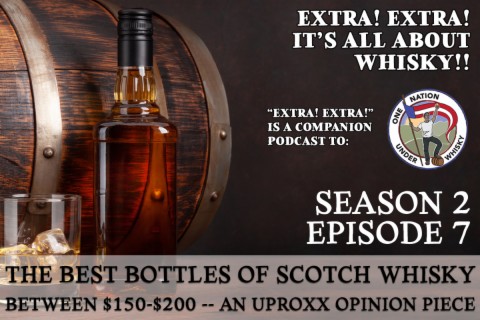 Extra! Extra! S2E7 v2.0 -- "The Best Bottles of Scotch Whisky Between $150-$200" an Uproxx opinion piece