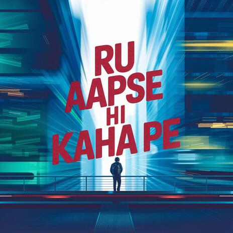 RU AAPSE HI KAHA PE | Boomplay Music