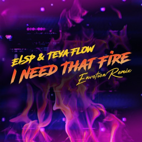 I Need That Fire (Envotion Remix) ft. Teya Flow & Envotion | Boomplay Music