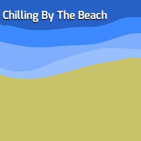 Chilling by the Beach | Boomplay Music