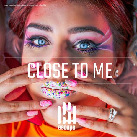 Close To Me | Boomplay Music