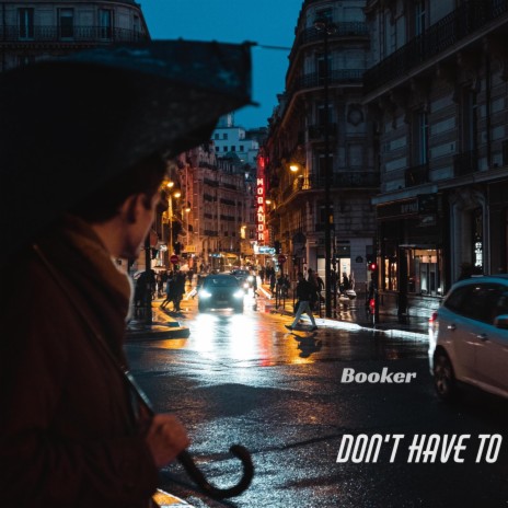 Don't Have To | Boomplay Music