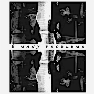 2 many problems