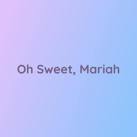 Oh Sweet, Mariah | Boomplay Music