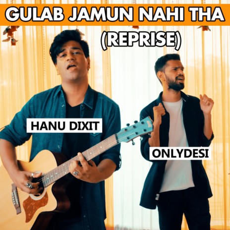 Gulab Jamun Nahi Tha (Reprise) ft. Onlydesi