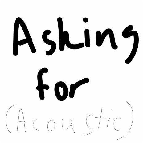 Asking for (Acoustic Version) | Boomplay Music