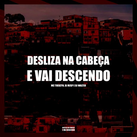 DESLIZA NA CABEÇA E VAI DESCENDO ft. DJ WALTER | Boomplay Music