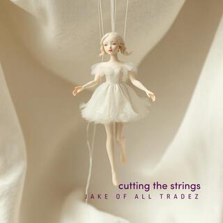 cutting the strings lyrics | Boomplay Music