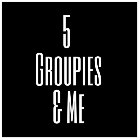 5 Groupies & Me | Boomplay Music