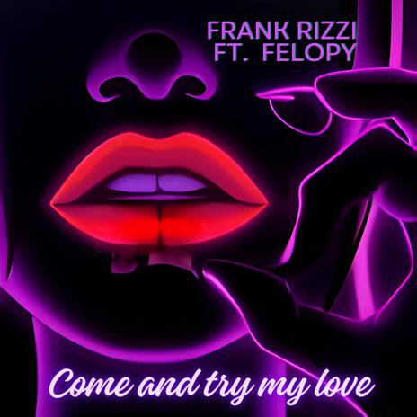 Come and try my love ft. Felopy