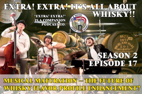 Extra! Extra! S2E17 -- Musical Maturation - The future of whisky flavor profile enhancement?