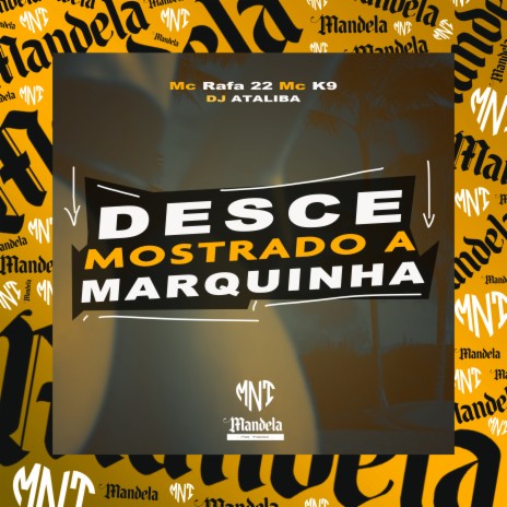 Desce Mostrando a Marquinha ft. MC Rafa 22 & MC K9 | Boomplay Music