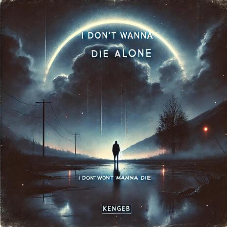 I Don't Wanna Die Alone | Boomplay Music