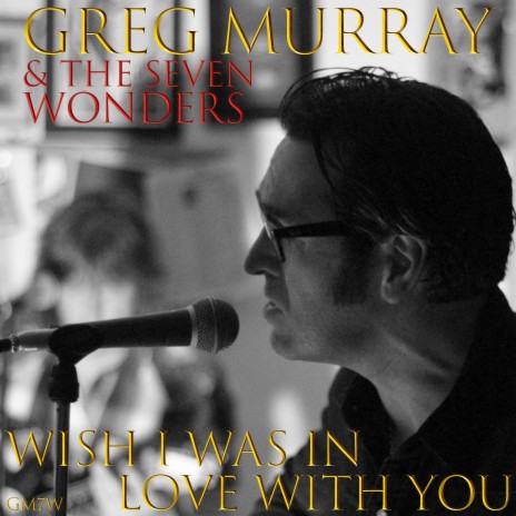 Wish I Was In Love With You ft. Greg Murray & The Seven Wonders | Boomplay Music