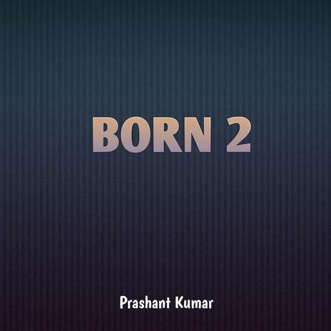 Born 2 | Boomplay Music