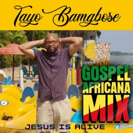 JESUS IS ALIVE GOSPEL AFRICANA MIX | Boomplay Music