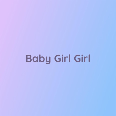 Baby Girl Girl | Boomplay Music