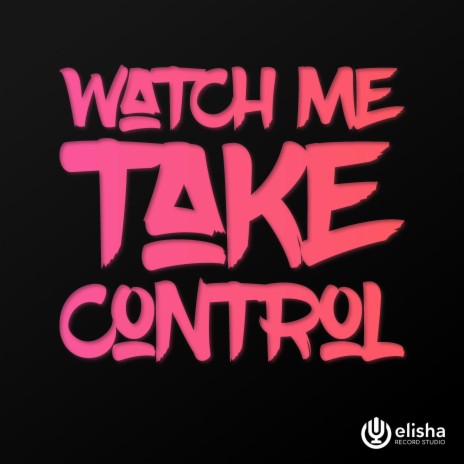 Watch Me Take Control | Boomplay Music