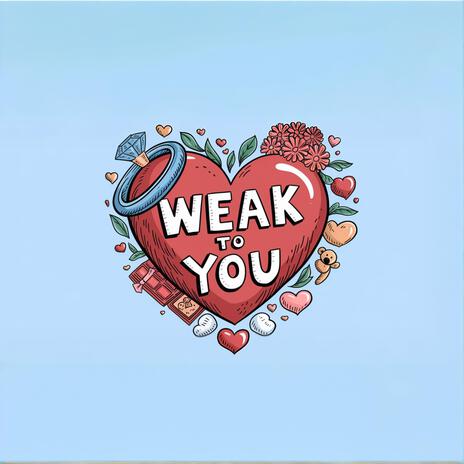 Weak to You