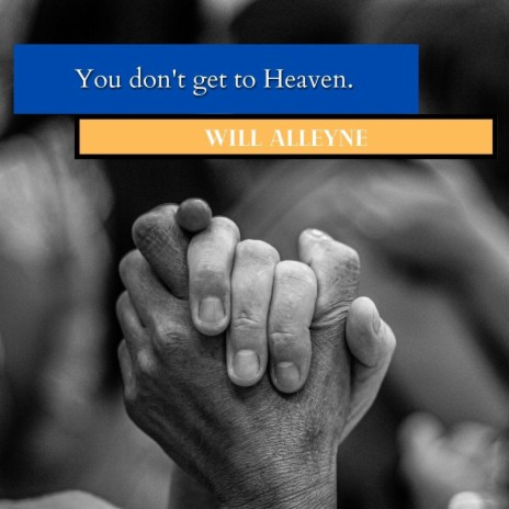 You don't get to heaven. | Boomplay Music
