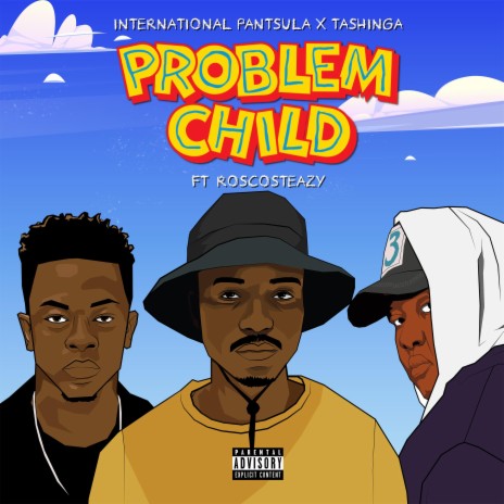 Problem Child ft. International Pantsula & Roscosteazy | Boomplay Music
