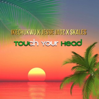 Touch Your Head ft. Jesse Jagz & Skales | Boomplay Music