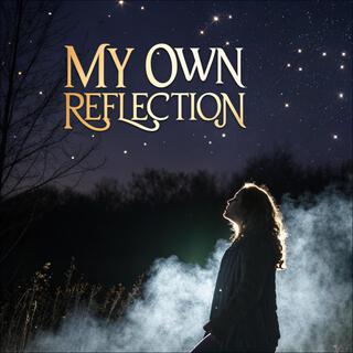 My Own Reflection