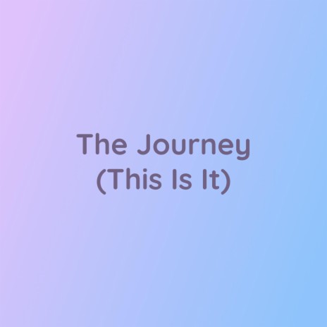 The Jouney (This Is It) | Boomplay Music