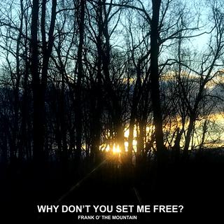 Why Don't You Set Me Free?